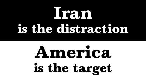 Iran is the Distraction, America is the target